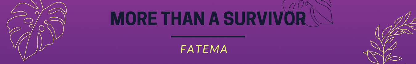 More Than A Survivor: An interview with Fatema
